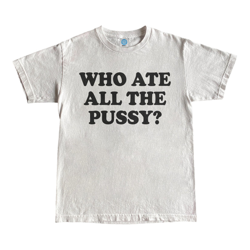 Who Ate All The Pussy Shirt | Failure International