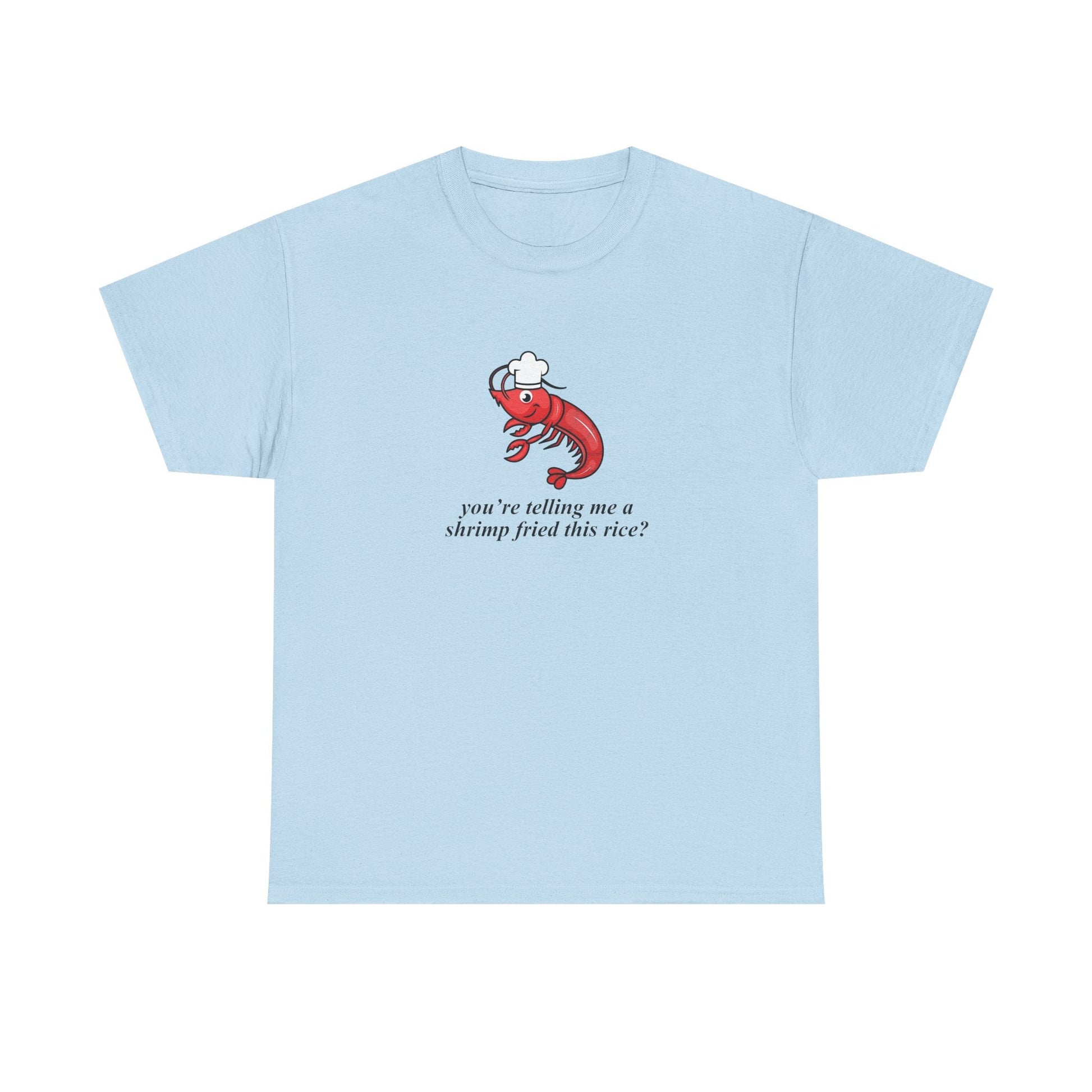 A Shrimp Fried This Rice Shirt - Failure International