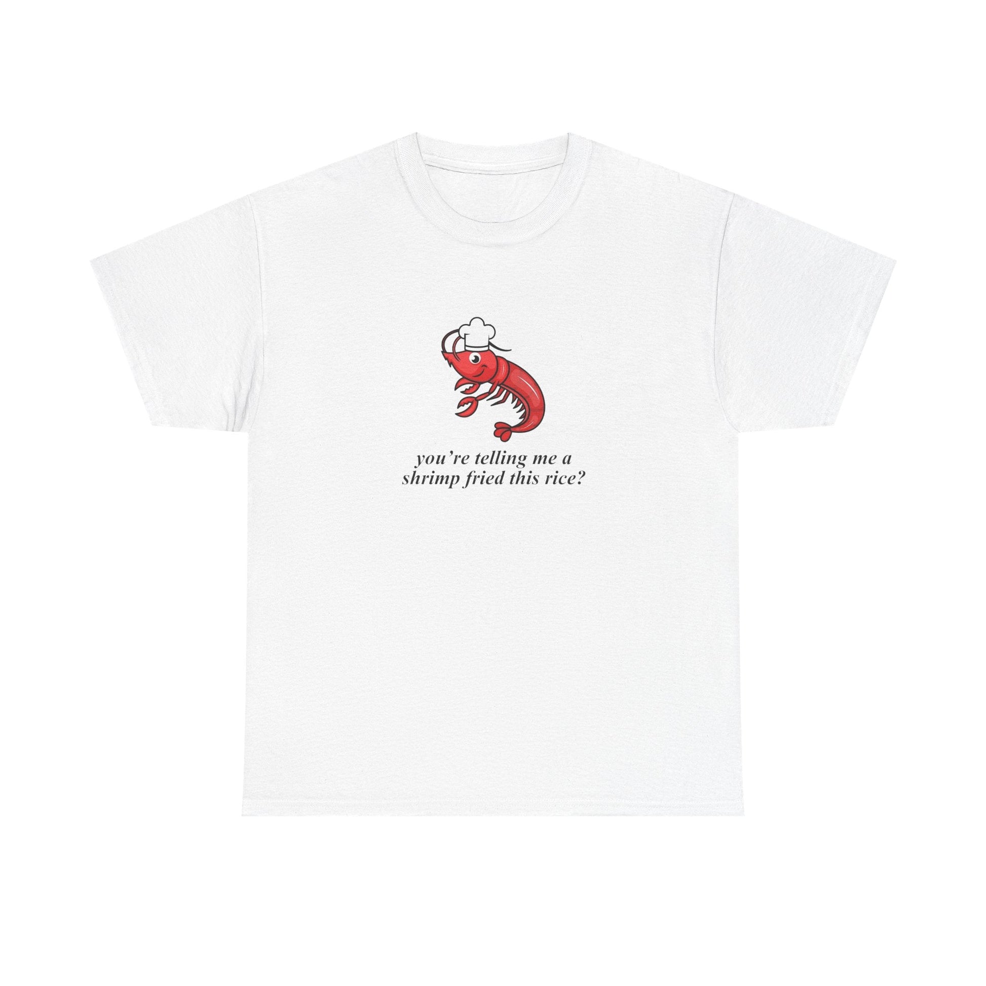 A Shrimp Fried This Rice Shirt - Failure International