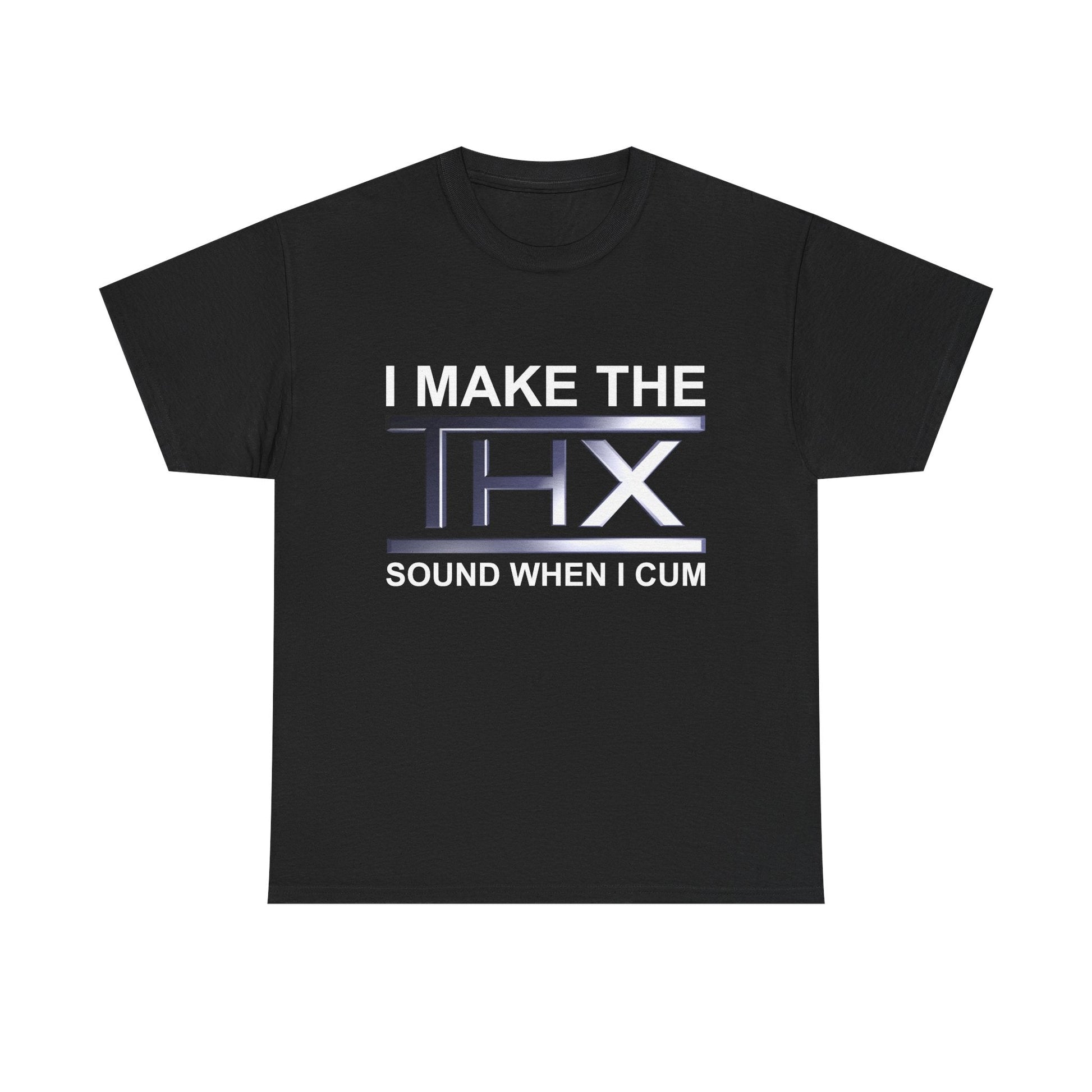 I Make The THX Sound When I Cum Shirt - Failure International