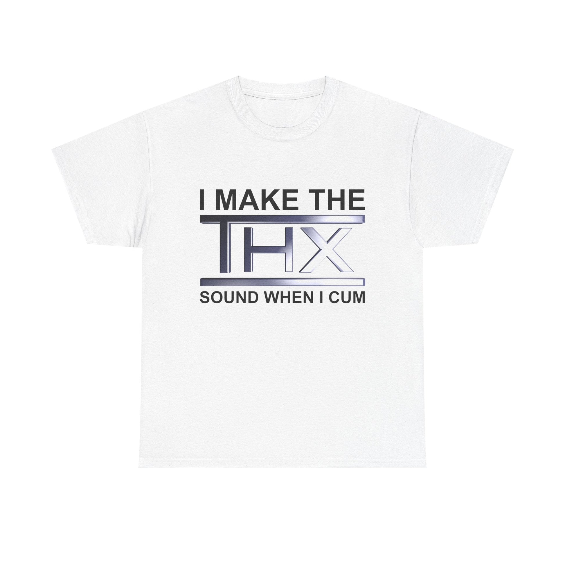 I Make The THX Sound When I Cum Shirt - Failure International