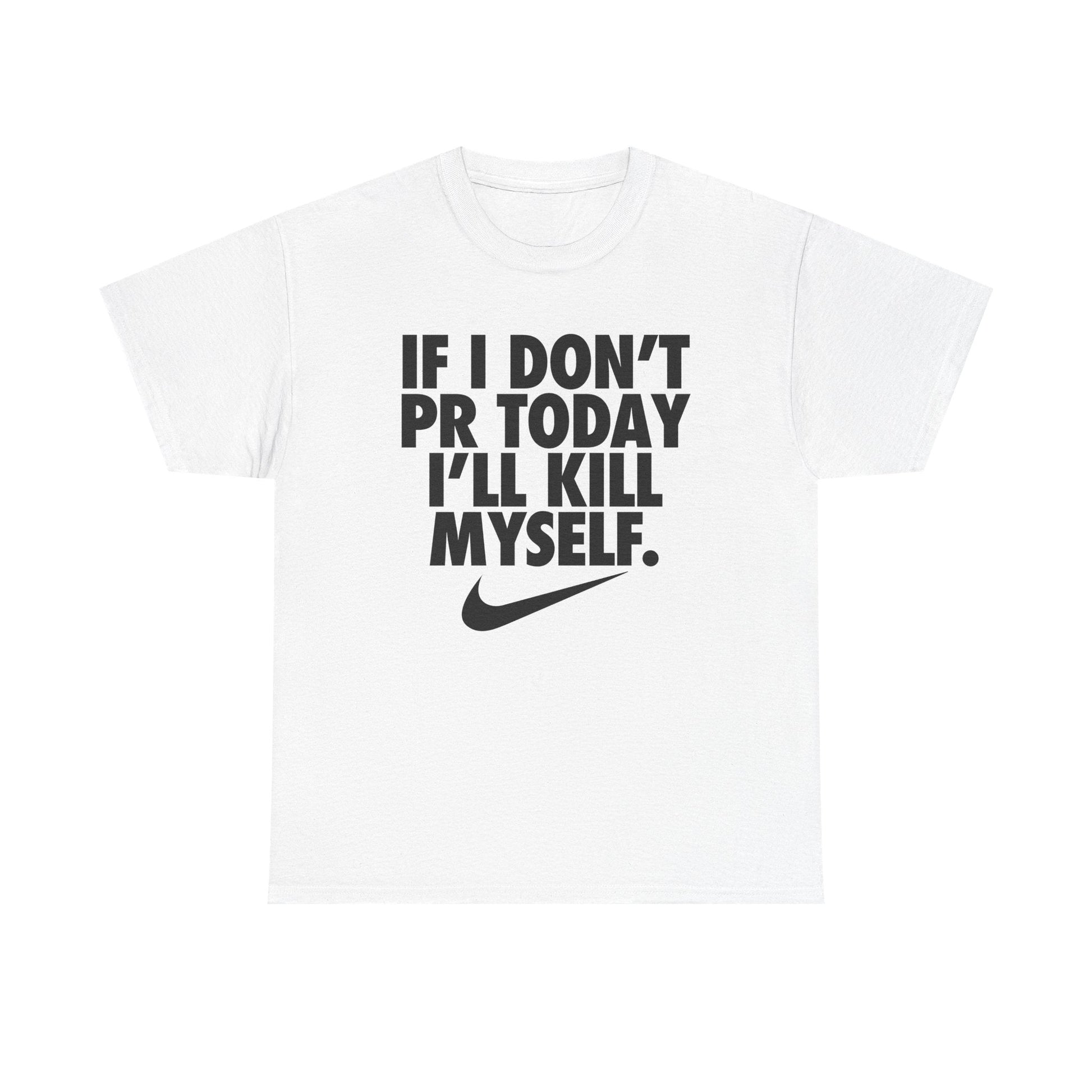 If I Dont PR Today I'll Kill Myself Shirt - Failure International