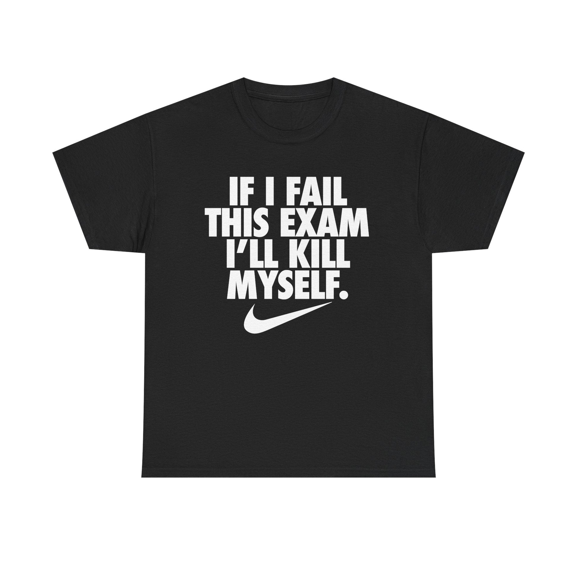 If I Fail This Exam I'll Kill Myself Shirt - Failure International