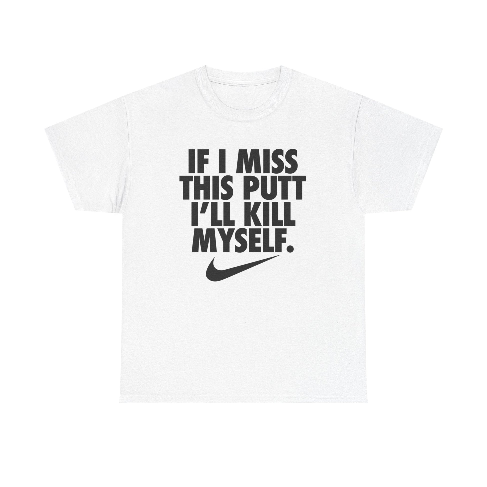 If I Miss This Putt I'll Kill Myself Shirt - Failure International